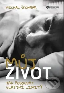 Můj život (Jak posouvat vlastní limity) - Michal Škombár - kniha z kategorie Motivace a seberozvoj
