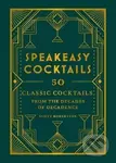 Speakeasy Cocktails: 50 classic cocktails from the decades of decadence