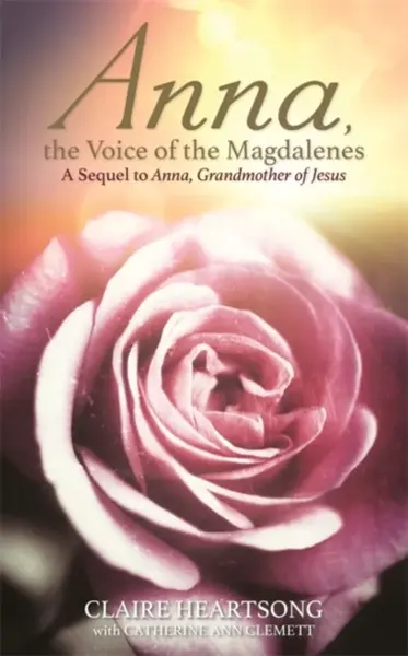 Anna, the Voice of the Magdalenes - Catherine Ann Clemett, Claire Heartsong