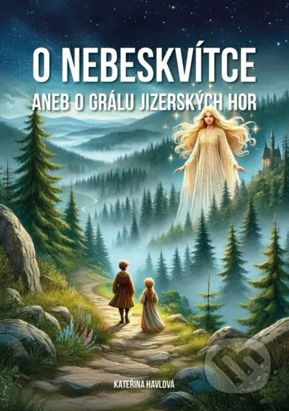 O Nebeskvi´tce aneb o grálu Jizerských hor - Kateřina Havlová