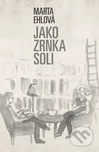 Jako zrnka soli - Marta Ehlová