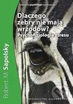 Dlaczego zebry nie mają wrzodów? - Robert M. Sapolsky - kniha z kategorie Psychologie
