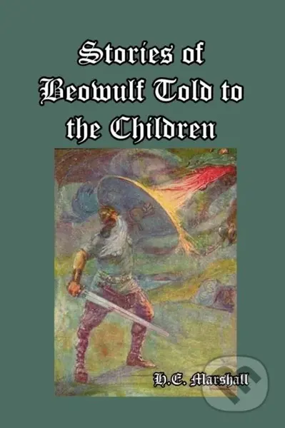 Stories of Beowulf Told to the Children - H. E. Marshall - kniha z kategorie Společenská beletrie