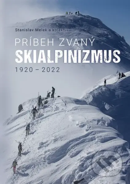 Príbeh zvaný skialpinizmus (1920 - 2022) - Stanislav Melek - kniha z kategorie Historie