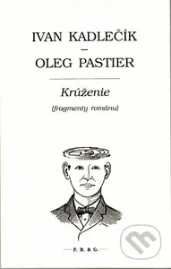 Krúženie (Fragmenty románu) - Ivan Kadlečík, Oleg Pastier - kniha z kategorie Poezie