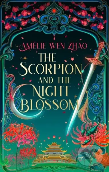 The Scorpion and the Night Blossom - Amélie Wen Zhao