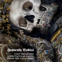 Heavenly Bodies - Paul Koudounaris