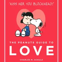 The Peanuts Guide to Love - Charles M. Schulz