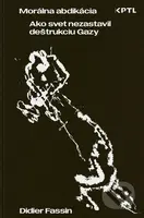 Morálna abdikácia. Ako svet nezastavil deštrukciu Gazy - kniha z kategorie Historie