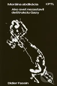 Morálna abdikácia. Ako svet nezastavil deštrukciu Gazy - kniha z kategorie Historie