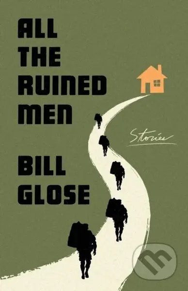 All the Ruined Men (Stories) - Bill Glose - kniha z kategorie Pro děti