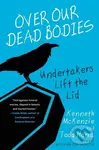Over Our Dead Bodies: (Undertakers Lift the Lid) - Kenneth Mckenzie, Todd Harra - kniha z kategorie Životopisy, reportáže a myšlenky