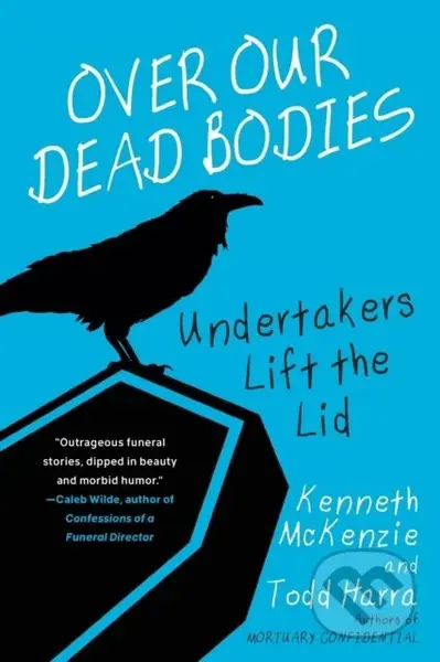 Over Our Dead Bodies: (Undertakers Lift the Lid) - Kenneth Mckenzie, Todd Harra - kniha z kategorie Životopisy, reportáže a myšlenky