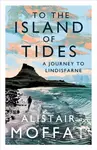 To the Island of Tides (A Journey to Lindisfarne) - Alistair Moffat - kniha z kategorie Zdraví a životní styl