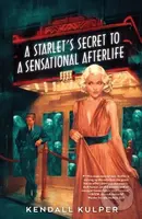 A Starlet's Secret to a Sensational Afterlife - Kendall Kulper - kniha z kategorie Pro děti