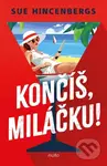 Končíš, miláčku! - Sue Hincenbergs - kniha z kategorie Beletrie