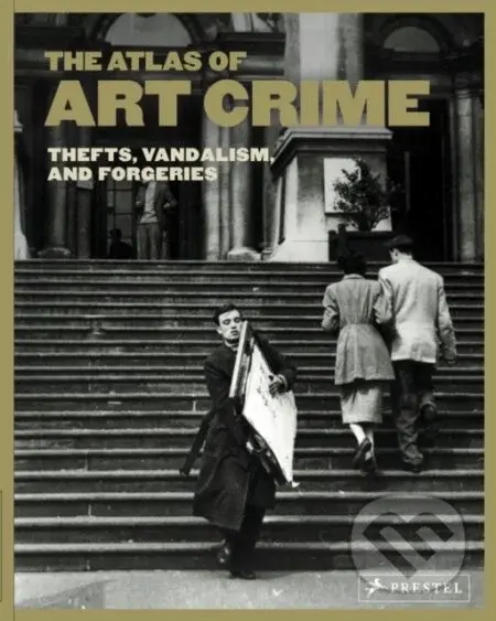 Atlas Of Art Crime (Thefts, Vandalism, and Forgeries) - kniha z kategorie Dějiny umění