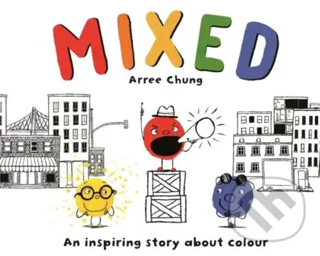 Mixed A Colourful Story (An Inspiring Story About Colour) - kniha z kategorie Pro děti