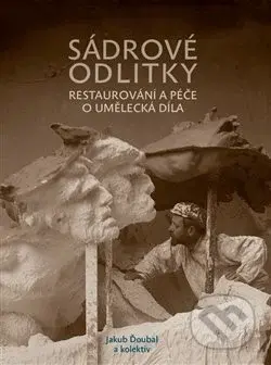 Sádrové odlitky (Restaurování a péče o umělecká díla) - kniha z kategorie Sochařství