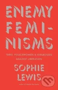 Enemy Feminisms - Sophie Lewis
