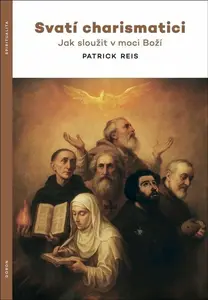 Svatí charismatici - Jak sloužit v moci Boží - Reis Patrick