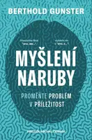 Myšlení naruby: Proměňte problém v příležitost - Berthold Gunster