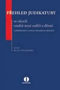 Přehled judikatury ve věcech vztahů mezi rodiči a dětmi (s přihlédnutím k novému občanskému zákoníku - Petra Polišenská