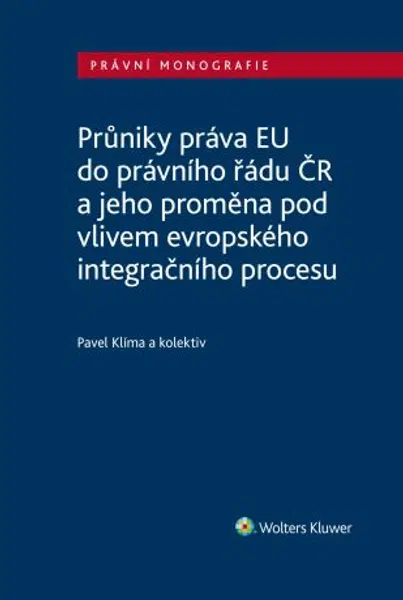 Průniky práva EU do právního řádu ČR a jeho proměna pod vlivem evropského integračního procesu - Pavel Klíma - e-kniha