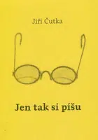 Jen tak si píšu - Jiří Čutka