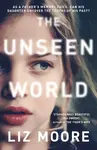 The Unseen World - Liz Moore
