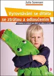 Vyrovnávání se dítěte se ztrátou a odloučením - Julia Sorensen