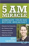 The 5 A.M. Miracle (Dominate Your Day Before Breakfast) - Jeff Sanders