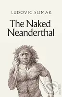 The Naked Neanderthal - Ludovic Slimak - kniha z kategorie Historie
