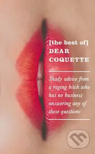 The Best of Dear Coquette (Shady Advice From A Raging Bitch Who Has No Business Answering Any Of These Questions) - kniha z kategorie Beletrie