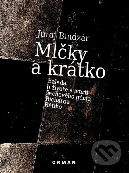 Mlčky a krátko (Balada o živote a smrti šachového génia Richarda Rétiho) - kniha z kategorie Beletrie