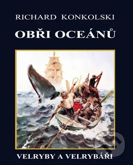 Obři oceánů  - Velryby a velrybáři - Richard Konkolski - kniha z kategorie Cestopisy