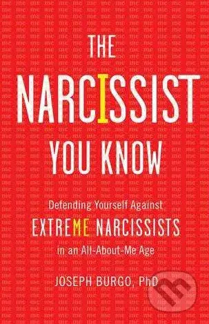 The Narcissist You Know (Defending Yourself Against Extreme Narcissists in an All-About-Me Age) - kniha z kategorie Psychologie