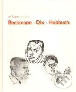 Beckmann/Dix/Hubbuch