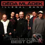 Kdopa nám to hral - Děda Mládek, Illegal Band