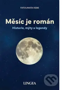 Měsíc je román (Historie, mýty, legendy) - Fatoumata Kébé - kniha z kategorie Kosmologie