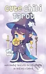 Cute Chibi Tarot (Understanding Tarot with the Chibi Universe - 78 Cards and Guidebook)