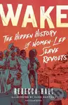 Wake (The Hidden History of Women-Led Slave Revolts)