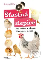 Šťastná slepice (Pro radost z chovu šťastných slepic) - kniha z kategorie Chov ptáků
