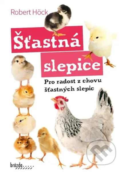 Šťastná slepice (Pro radost z chovu šťastných slepic) - kniha z kategorie Chov ptáků