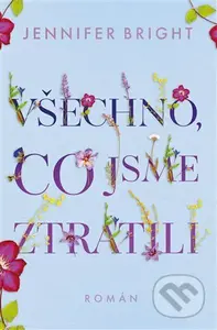 Všechno, co jsme ztratili - Jennifer Bright - kniha z kategorie Romantická