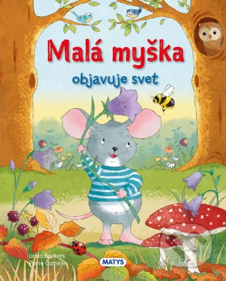 Malá myška objavuje svet - Linda Beukers, Pierre Carrière, Mikki Butterley (Ilustrátor) - kniha z kategorie Beletrie pro děti