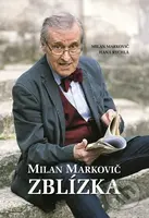 Milan Markovič - Zblízka - Milan Markovič, Hana Rychlá - kniha z kategorie Životopisy