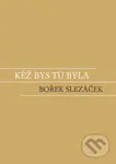 Kéž bys tu byla - Bořek Slezáček - kniha z kategorie Společenská beletrie
