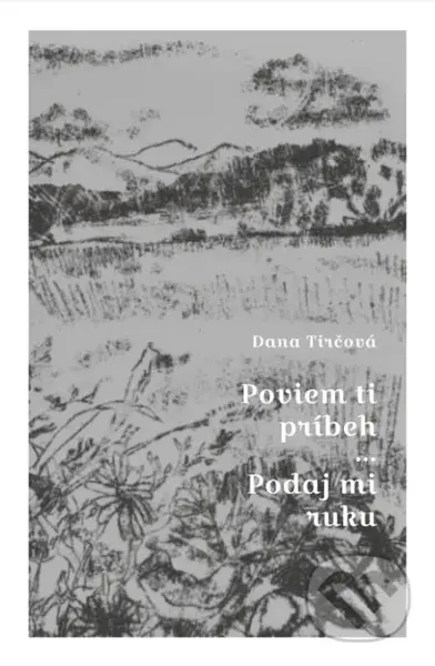 Poviem ti príbeh / Podaj mi ruku - Dana Tirčová - kniha z kategorie Beletrie