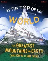 At The Top of the World (The Greatest Mountains on Earth (and how to climb them)) - kniha z kategorie Naučné knihy